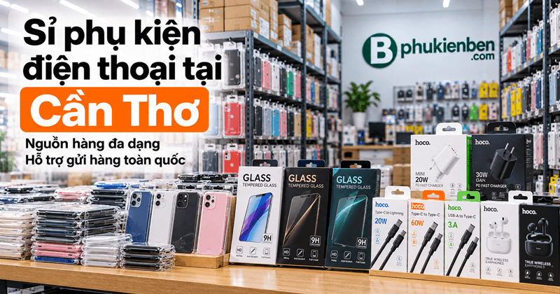 Kho sỉ phụ kiện điện thoại tại Cần Thơ uy tín nhất si phu kien dien thoai tai can tho nguo hang uy tin