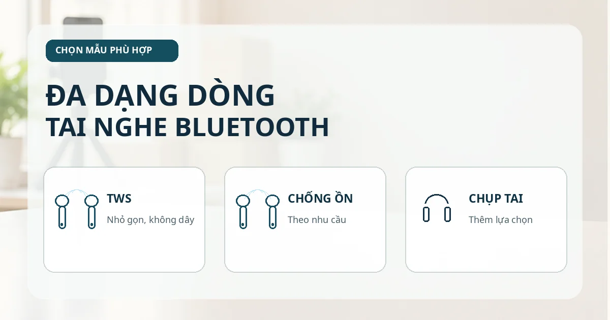 Nhập Tai Nghe Bluetooth Cho Cửa Hàng: Chọn Mẫu Nào Dễ Bán? Các mẫu tai nghe Bluetooth bán chạy hiện nay
